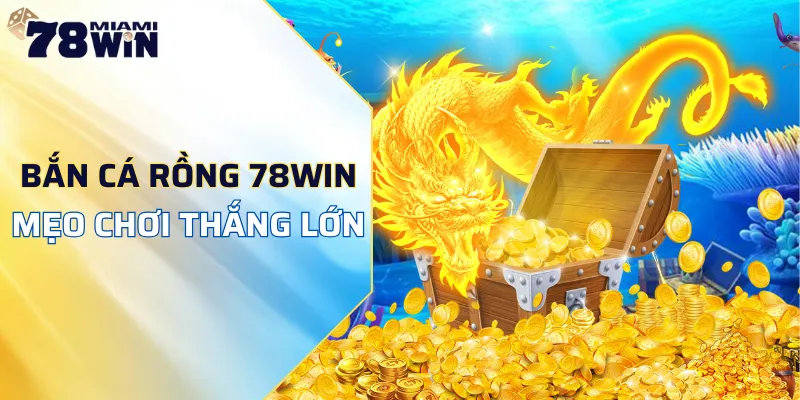 bắn cá rồng 78WIN