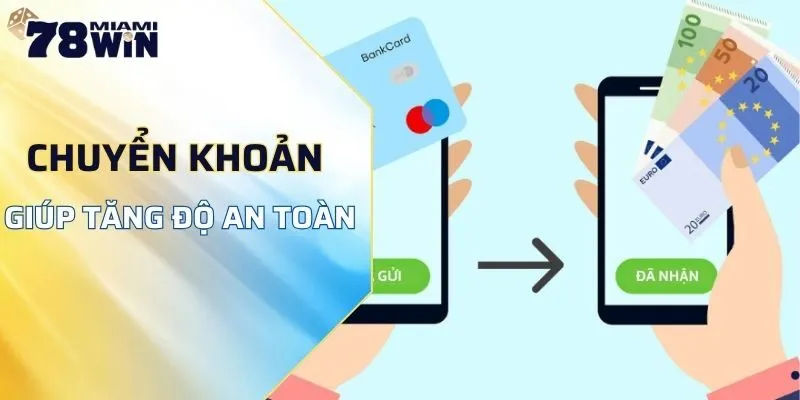 Chuyển khoản giúp tăng độ an toàn khi nạp tiền