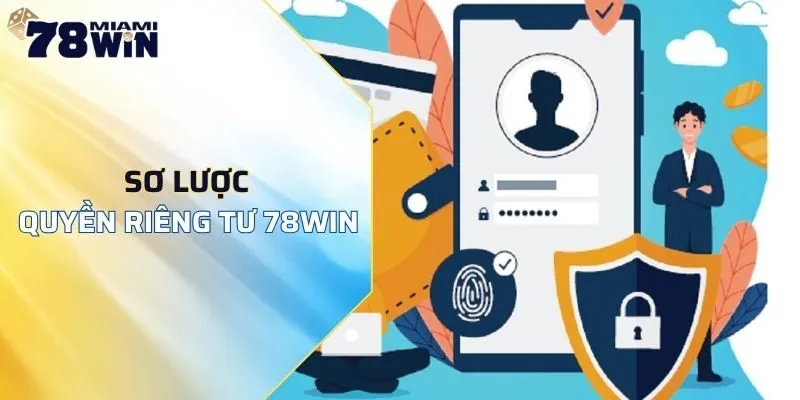 Sơ lược về quyền riêng tư 78WIN và thông tin cần thiết